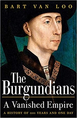 'The Burgundians. A Vanished Empire' by Bart van Loo