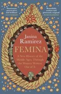 'Femina. A New History of the Middle Ages, Through the Women Written Out of It' by Janina Ramírez